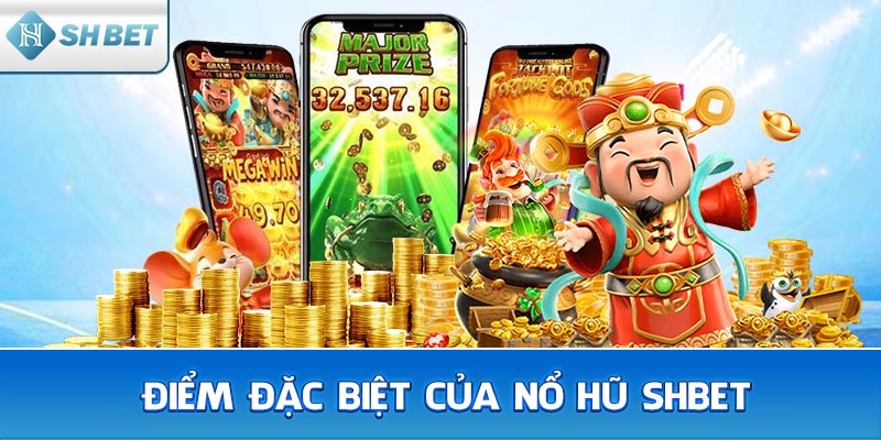 Điểm Đặc Biệt Của Nổ Hũ SHBET