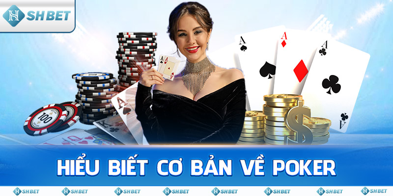 Hiểu Biết Cơ Bản Về Poker