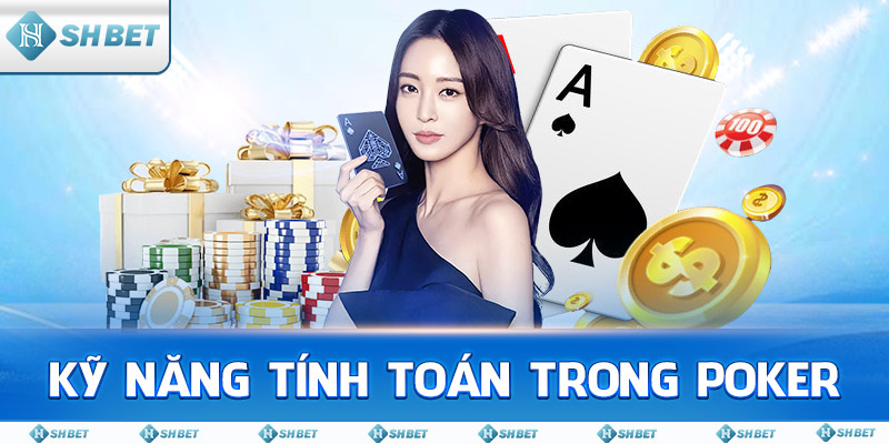 Kỹ Năng Tính Toán Trong Poker