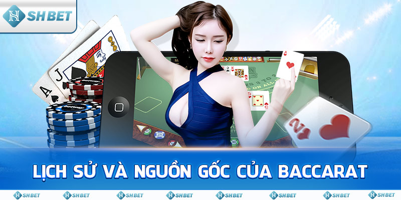 Lịch Sử Và Nguồn Gốc Của Baccarat