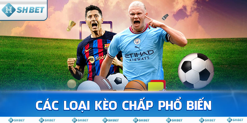 Các loại kèo chấp phổ biến