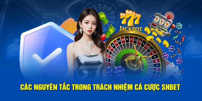 Các nguyên tắc trong trách nhiệm cá cược SHBET