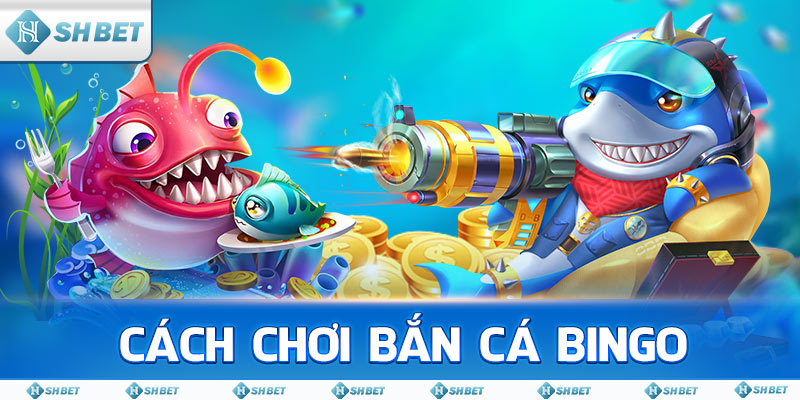 Cách chơi Bắn Cá Bingo