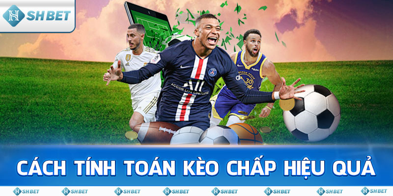 Cách tính toán kèo chấp hiệu quả