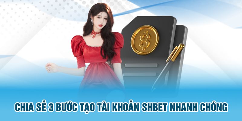 Chia sẻ 3 bước tạo tài khoản SHBET nhanh chóng 