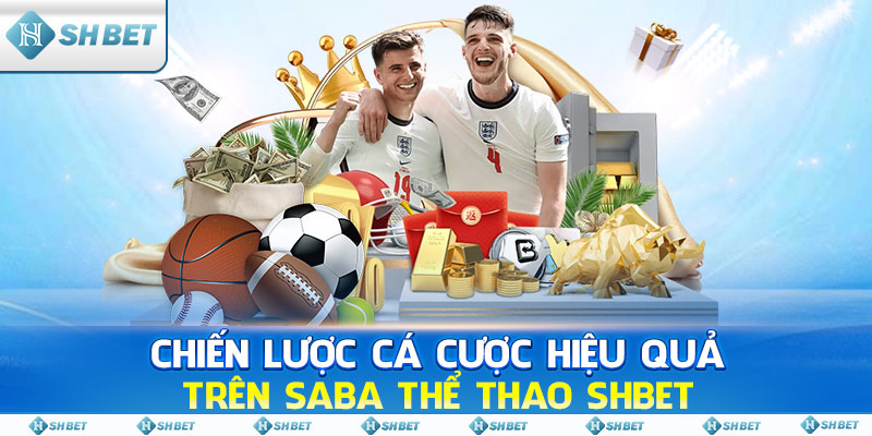 Chiến lược cá cược hiệu quả trên Saba Thể Thao SHBET