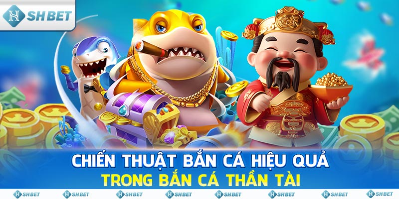 Chiến thuật bắn cá hiệu quả trong Bắn Cá Thần Tài