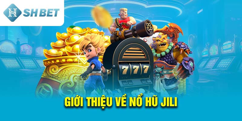 Giới thiệu về Nổ Hũ Jili