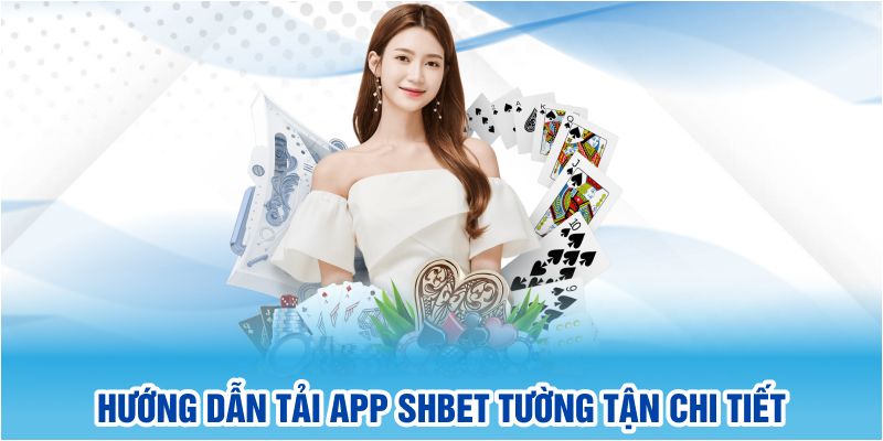 Hướng dẫn tải app SHBET tường tận chi tiết 