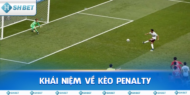 Khái Niệm Về Kèo Penalty