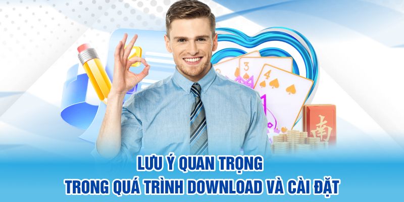 Lưu ý quan trọng trong quá trình download và cài đặt 