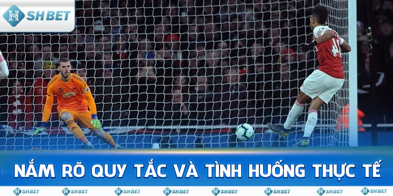 Nắm Rõ Quy Tắc Và Tình Huống Thực Tế