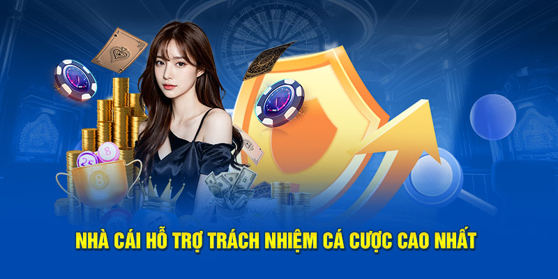 Nhà cái hỗ trợ trách nhiệm cá cược cao nhất