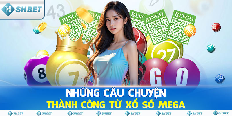 Những Câu Chuyện Thành Công Từ Xổ Số Mega