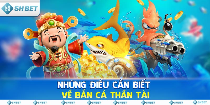 Những điều cần biết về Bắn Cá Thần Tài