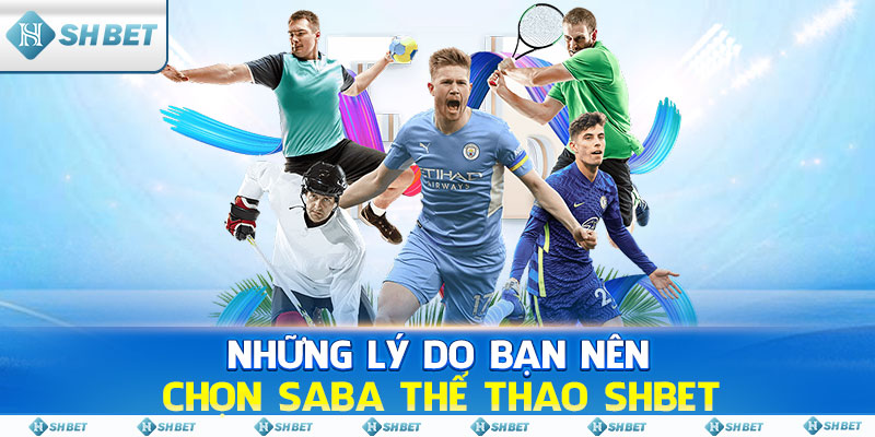 Những lý do bạn nên chọn Saba Thể Thao SHBET