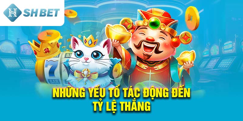 Những yếu tố tác động đến tỷ lệ thắng