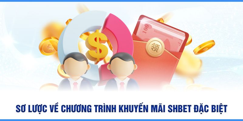 Sơ lược về chương trình khuyến mãi SHBET đặc biệt