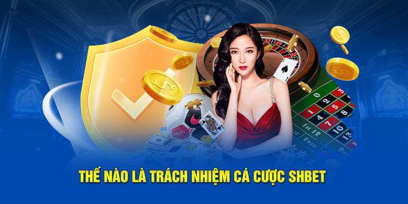 Thế nào là trách nhiệm cá cược SHBET