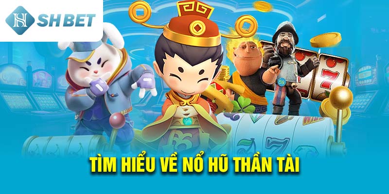 Tìm hiểu về Nổ Hũ Thần Tài